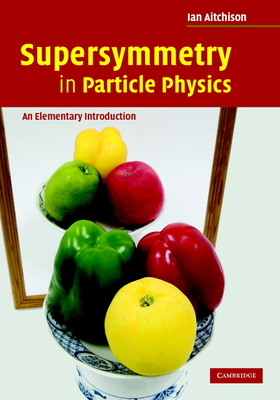 Supersymmetry in Particle Physics: An Elementary Introduction-cover