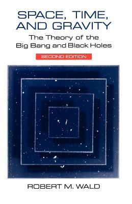 Space, Time, and Gravity: The Theory of the Big Bang and Black Holes-cover