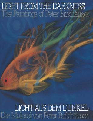 Light from the Darkness / Licht Aus Dem Dunkel: The Paintings of Peter Birkhäuser / Die Malerei Von Peter Birkhäuser-cover