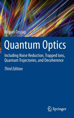 Quantum Optics: Including Noise Reduction, Trapped Ions, Quantum Trajectories, and Decoherence-cover