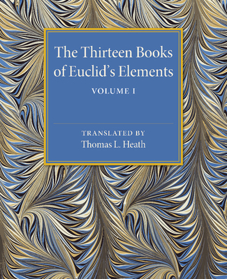 The Thirteen Books of Euclid's Elements: Volume 1, Introduction and Books I, II-cover