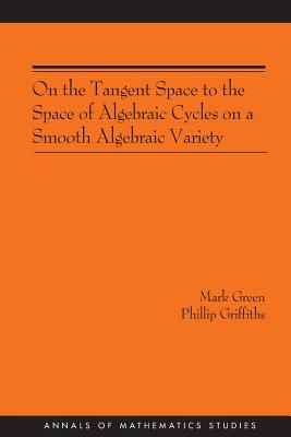On the Tangent Space to the Space of Algebraic Cycles on a Smooth Algebraic Variety. (Am-157)-cover