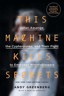 This Machine Kills Secrets: Julian Assange, the Cypherpunks, and Their Fight to Empower Whistleblowers-cover