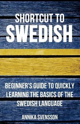 Shortcut to Swedish: Beginner's Guide to Quickly Learning the Basics of the Swedish Language-cover