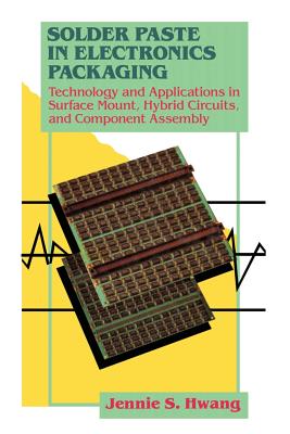 Solder Paste in Electronics Packaging: Technology and Applications in Surface Mount, Hybrid Circuits, and Component Assembly-cover