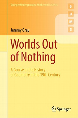 Worlds Out of Nothing: A Course in the History of Geometry in the 19th Century-cover