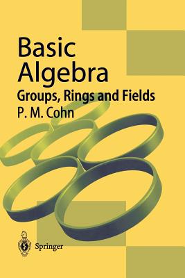 Basic Algebra: Groups, Rings and Fields-cover