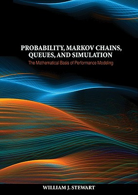 Probability, Markov Chains, Queues, and Simulation: The Mathematical Basis of Performance Modeling-cover