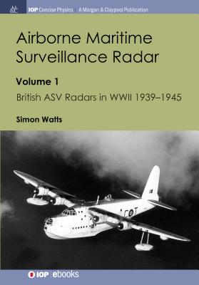 Airborne Maritime Surveillance Radar: Volume 1, British ASV Radars in WWII 1939-1945-cover