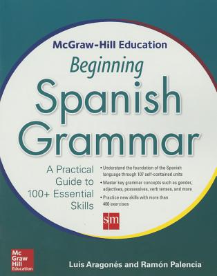 McGraw-Hill Education Beginning Spanish Grammar: A Practical Guide to 100+ Essential Skills-cover