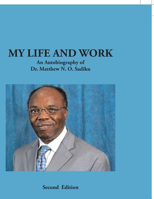 My Life and Work: An Autobiography of Dr. Matthew N. O. Sadiku-cover