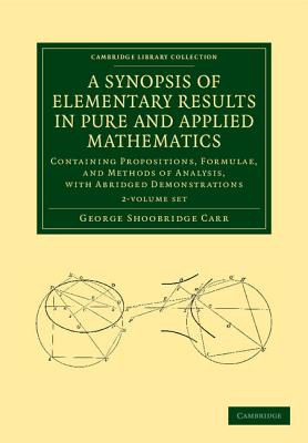 A Synopsis of Elementary Results in Pure and Applied Mathematics 2 Volume Set: Containing Propositions, Formulae, and Methods of Analysis, with Abridg-cover