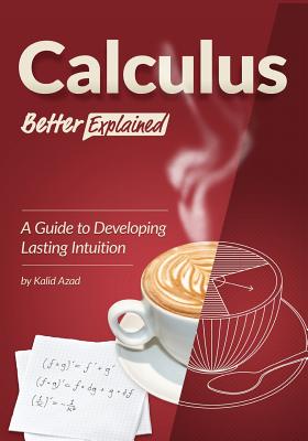 Calculus, Better Explained: A Guide to Developing Lasting Intuition-cover