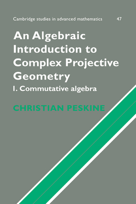 An Algebraic Introduction to Complex Projective Geometry: Commutative Algebra-cover