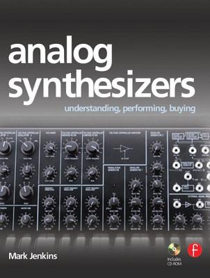 Analog Synthesizers: Understanding, Performing, Buying: From the Legacy of Moog to Software Synthesis [With CDROM]-cover