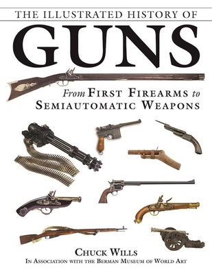 The Illustrated History of Guns: From First Firearms to Semiautomatic Weapons-cover
