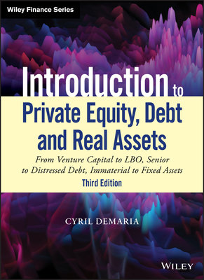 Introduction to Private Equity, Debt and Real Assets: From Venture Capital to Lbo, Senior to Distressed Debt, Immaterial to Fixed Assets-cover