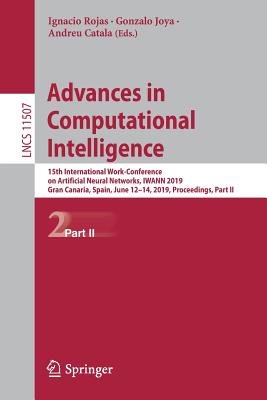 Advances in Computational Intelligence: 15th International Work-Conference on Artificial Neural Networks, Iwann 2019, Gran Canaria, Spain, June 12-14,-cover