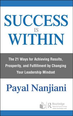 Success Is Within: The 21 Ways for Achieving Results, Prosperity, and Fulfillment by Changing Your Leadership Mindset-cover