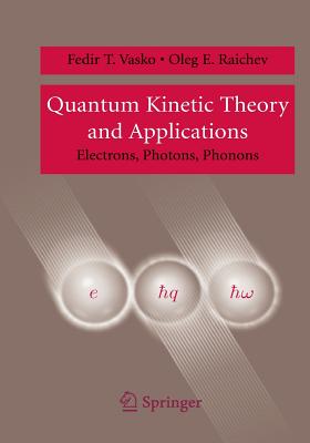Quantum Kinetic Theory and Applications: Electrons, Photons, Phonons-cover