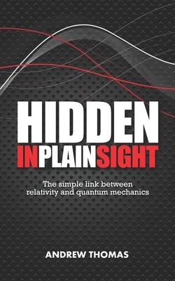 Hidden In Plain Sight: The simple link between relativity and quantum mechanics-cover