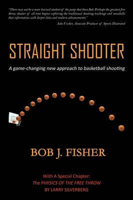 Straight Shooter: A game-changing new approach to basketball shooting-cover