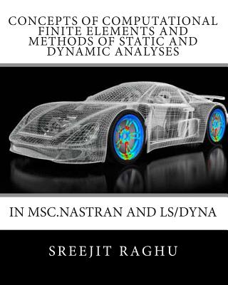 Concepts of Computational Finite Elements and Methods of Static and Dynamic Analyses in MSC.NASTRAN and LS/DYNA-cover