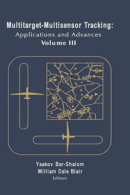 Multitarget-Multisensor Tracking: Applications and Advances Vol. III-cover