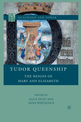 Tudor Queenship: The Reigns of Mary and Elizabeth-cover