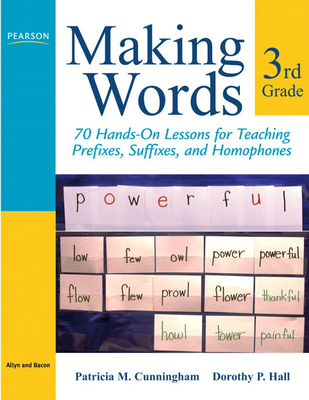Making Words Third Grade: 70 Hands-On Lessons for Teaching Prefixes, Suffixes, and Homophones-cover