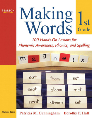 Making Words First Grade: 100 Hands-On Lessons for Phonemic Awareness, Phonics and Spelling-cover