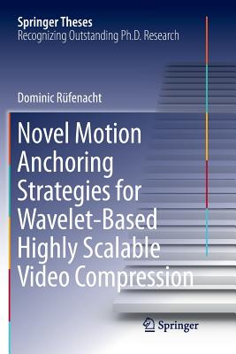 Novel Motion Anchoring Strategies for Wavelet-Based Highly Scalable Video Compression-cover