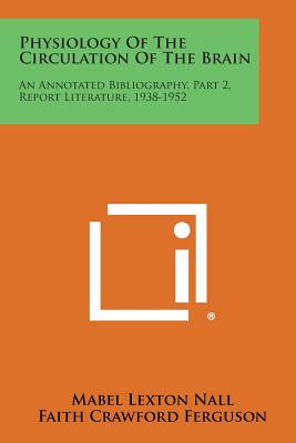 Physiology of the Circulation of the Brain: An Annotated Bibliography, Part 2, Report Literature, 1938-1952-cover