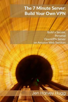 The 7 Minute Server: Build Your Own VPN-cover