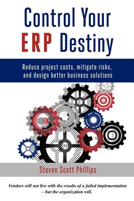 Control Your ERP Destiny: Reduce Project Costs, Mitigate Risks, and Design Better Business Solutions-cover