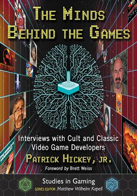The Minds Behind the Games: Interviews with Cult and Classic Video Game Developers-cover