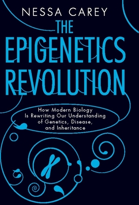 The Epigenetics Revolution: How Modern Biology Is Rewriting Our Understanding of Genetics, Disease, and Inheritance-cover