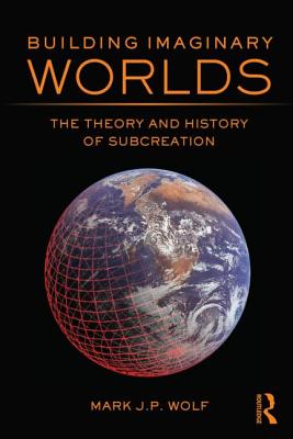 Building Imaginary Worlds: The Theory and History of Subcreation-cover