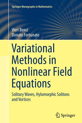 Variational Methods in Nonlinear Field Equations: Solitary Waves, Hylomorphic Solitons and Vortices-cover