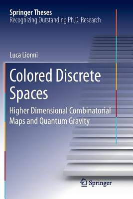 Colored Discrete Spaces: Higher Dimensional Combinatorial Maps and Quantum Gravity-cover