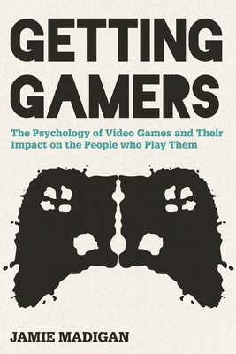 Getting Gamers: The Psychology of Video Games and Their Impact on the People who Play Them-cover