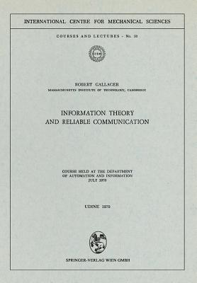 Information Theory and Reliable Communication: Course Held at the Department for Automation and Information July 1970-cover