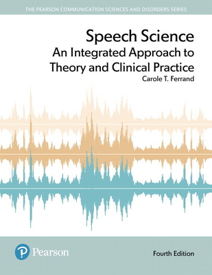Speech Science: An Integrated Approach to Theory and Clinical Practice-cover