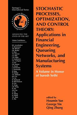 Stochastic Processes, Optimization, and Control Theory: Applications in Financial Engineering, Queueing Networks, and Manufacturing Systems: A Volume-cover