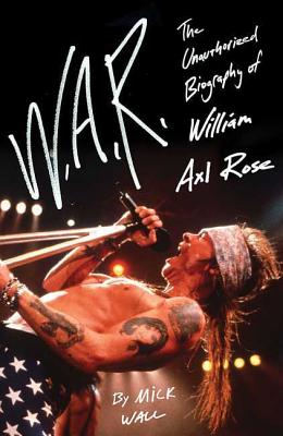 W.A.R.: The Unauthorized Biography of William Axl Rose-cover