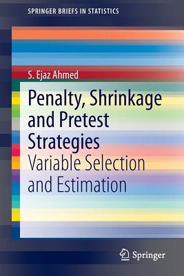 Penalty, Shrinkage and Pretest Strategies: Variable Selection and Estimation-cover