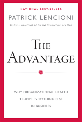 The Advantage: Why Organizational Health Trumps Everything Else in Business-cover