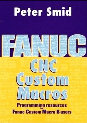 Fanuc CNC Custom Macros: Programming Resources for Fanuc Custom Macro B Users [With CDROM]-cover
