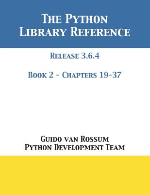 The Python Library Reference: Release 3.6.4 - Book 2 of 2-cover