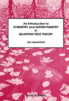 An Introduction to Symmetry and Supersymmetry in Quantum Field Theory-cover